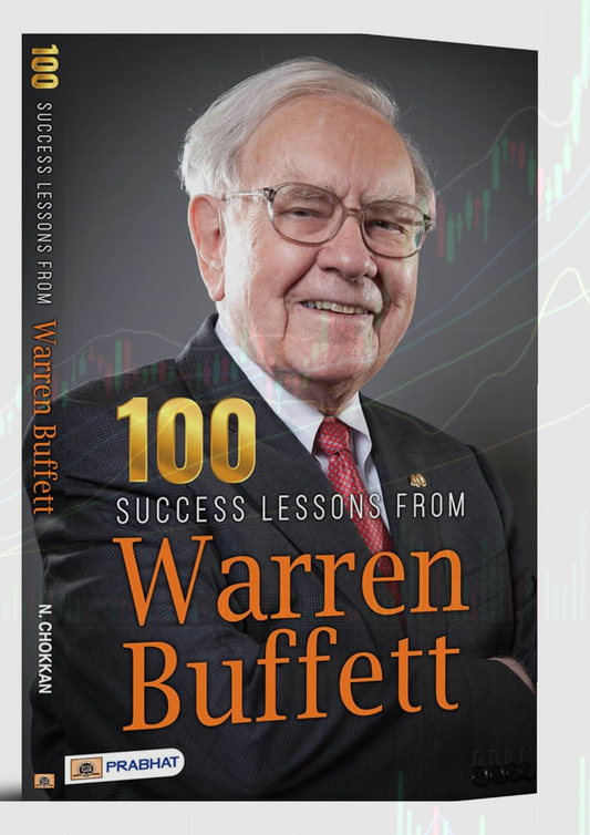 100 Success Lessons from Warren Buffett : Investment Secret Principles of Warren Buffett (A Guide to Building Wealth